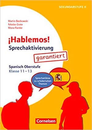 ¡Hablemos! Sprechaktivierung garantiert. Spanisch. Klasse 11-13