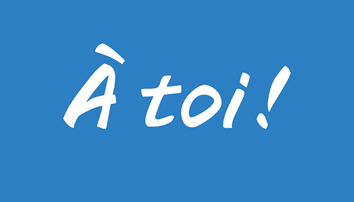 À toi!