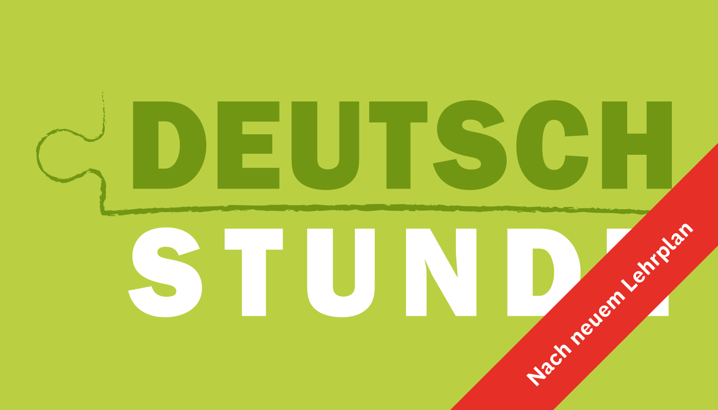 Deutschstunde - nach neuem Lehrplan