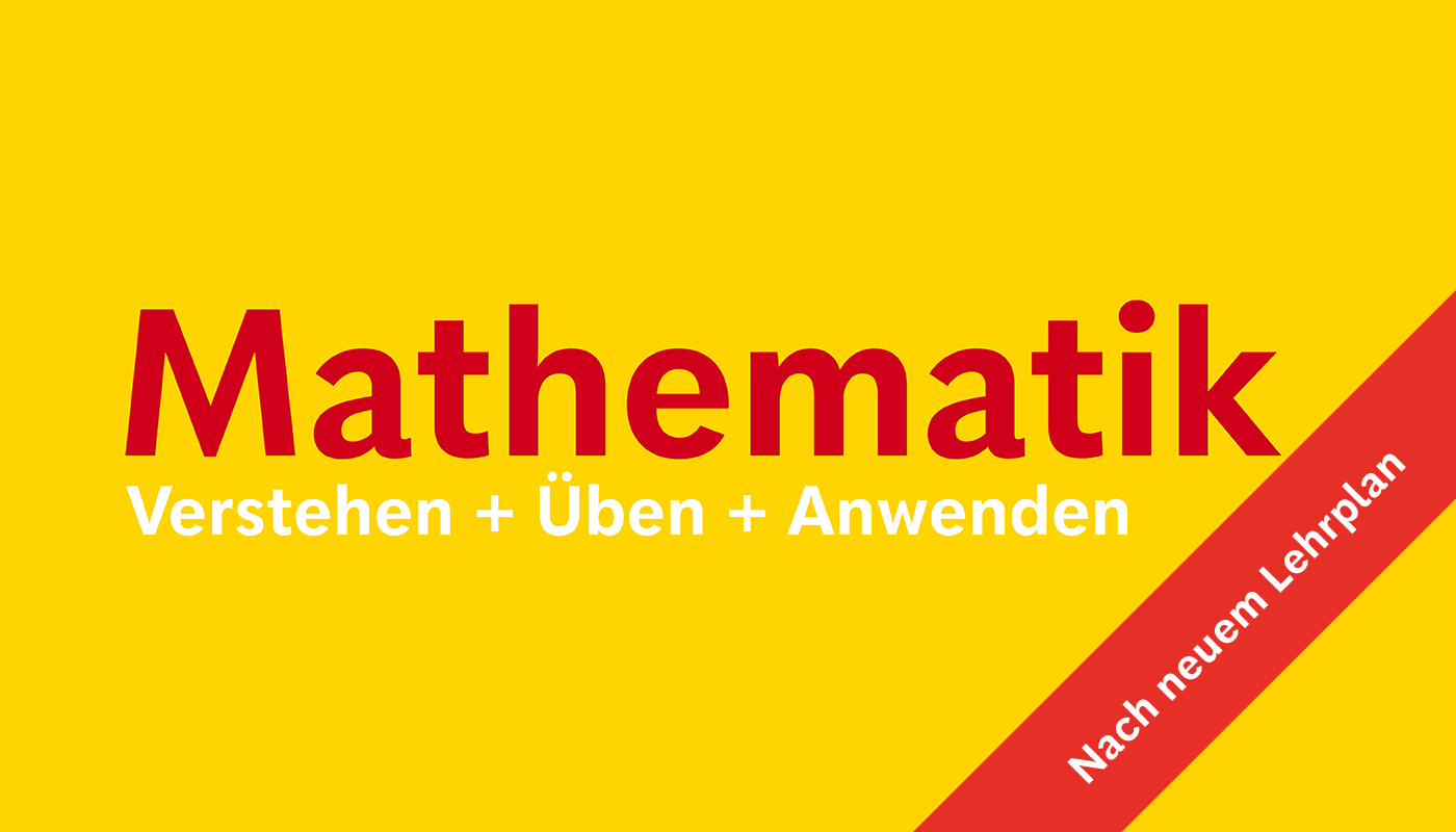 Mathematik. Verstehen + Üben + Anwenden - nach neuem Lehrplan