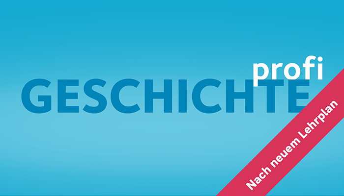 GESCHICHTEprofi - nach neuem Lehrplan